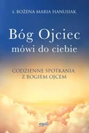 Religia i religioznawstwo - Bóg ojciec mówi do ciebie. Codzienne spotkania z Bogiem Ojcem - Bożena Maria Hanusiak - miniaturka - grafika 1