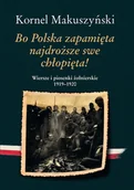Poezja - Bo Polska zapamięta najdroższe swe chłopięta Wiersze i piosenki żołnierskie 1919ndash1920 - Kornel Makuszyński - książka - miniaturka - grafika 1