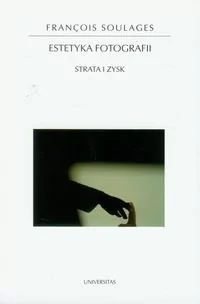 Universitas Estetyka fotografii. Strata i zysk - Francois Soulages - Książki o kinie i teatrze - miniaturka - grafika 1