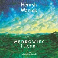 Audiobooki - biografie - Wędrowiec śląski Henryk Waniek - miniaturka - grafika 1