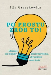 Po prostu zrób to! Ilja Grzeskowitz - Poradniki hobbystyczne - miniaturka - grafika 1