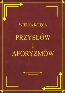 Wielka księga przysłów i aforyzmów - Aforyzmy i sentencje - miniaturka - grafika 1
