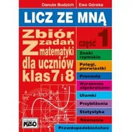 Edukacja przedszkolna - LICZ ZE MNĄ ZBIÓR ZADAŃ Z MATEMATYKI DLA UCZNIÓW KLAS 7 I 8 CZĘŚĆ 1 Danuta Budzich - miniaturka - grafika 1