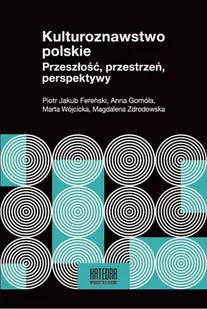 WN KATEDRA Kulturoznawstwo polskie Przeszłość, przestrzeń, perspektywy praca zbiorowa - Kulturoznawstwo i antropologia - miniaturka - grafika 1