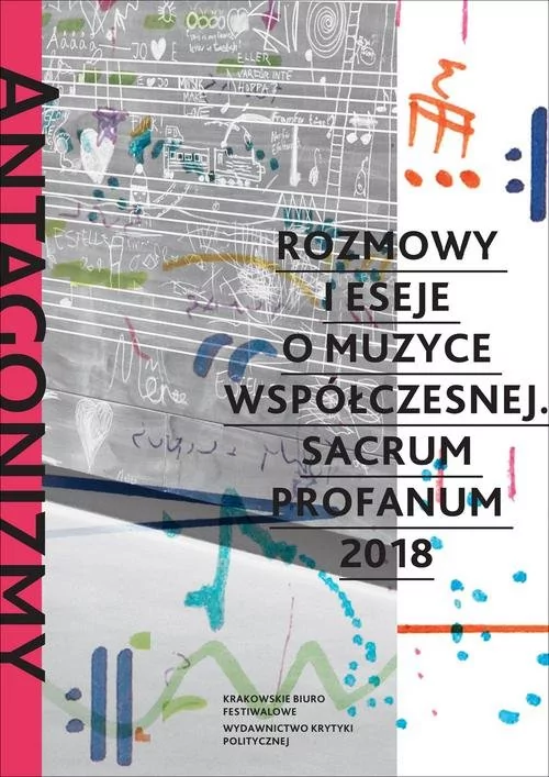 praca zbiorowa Antagonizmy kontrolowane Rozmowy i eseje o muzyce współczesnej Sacrum Profanum 2018