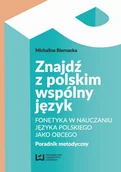 E-booki - podręczniki - Michalina Biernacka Znajdź z polskim wspólny język. Fonetyka w nauczaniu języka polskiego jako obcego. Poradnik metodyczny - miniaturka - grafika 1