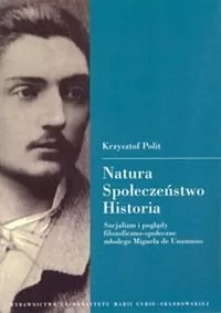 UMCS Wydawnictwo Uniwersytetu Marii Curie-Skłodows Natura. Społeczeństwo. Historia. Socjalizm i poglądy filozoficzno-społeczne młodego Miguela de Unamuno - Krzysztof Polit - Filozofia i socjologia - miniaturka - grafika 1