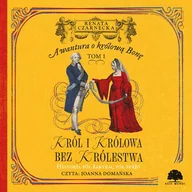 Audiobooki - historia - Awantura o Królową Bonę. Tom 1. Król i królowa bez królestwa Renata Czarnecka - miniaturka - grafika 1