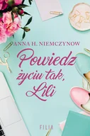 Powieści - Niemczynow Anna H. Powiedz życiu tak, Lili - miniaturka - grafika 1