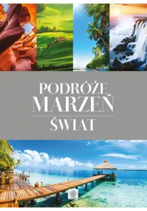 zbiorowe Opracowanie Podróże marzeń. Świat - mamy na stanie, wyślemy natychmiast - Albumy - historia - miniaturka - grafika 2