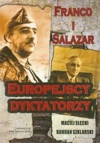 Franco i Salazar Europejscy dyktatorzy - Maciej Słęcki, Bohdan Szklarski - Historia świata - miniaturka - grafika 1