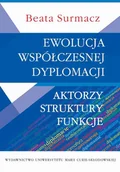 Podręczniki dla szkół wyższych - UMCS Wydawnictwo Uniwersytetu Marii Curie-Skłodows Beata Surmacz Ewolucja współczesnej dyplomacji. Aktorzy. Struktury. Funkcje - miniaturka - grafika 1