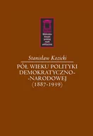 Polityka i politologia - Pół wieku polityki demokratyczno-narodowej 1887-1939) Stanisław Kozicki - miniaturka - grafika 1