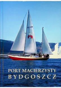 Port macierzysty Bydgoszcz - Felietony i reportaże - miniaturka - grafika 1