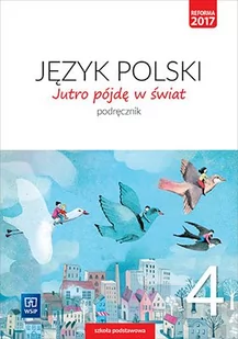 Jutro pójdę w świat. Język polski. Szkoła Podstawowa klasa 4. Podręcznik - Hanna Dobrowolska, Urszula Dobrowolska - Podręczniki dla szkół podstawowych - miniaturka - grafika 1