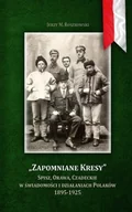 Historia świata - Zapomniane Kresy Spisz Orawa Czadeckie w świadomości i działaniach Polaków 1895 1925 - miniaturka - grafika 1
