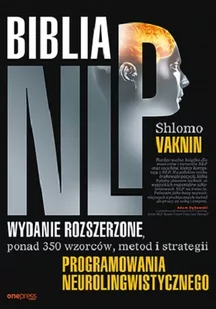 Biblia NLP. Wydanie rozszerzone, ponad 350 wzorców, metod i strategii programowania neurolingwistycznego - Rozwój osobisty - miniaturka - grafika 1