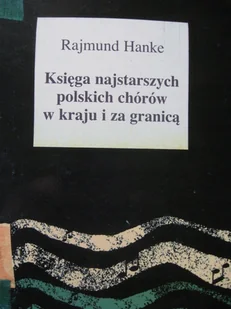 Księga najstarszych polskich chórów w kraju i za granicą - Książki o kulturze i sztuce - miniaturka - grafika 1