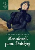 Literatura obyczajowa - Zapolska Gabriela Moralność Pani Dulskiej bez opracowania - miniaturka - grafika 1