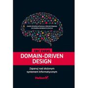 Książki o programowaniu - Helion Domain-Driven Design Zapanuj nad złożonym systemem informatycznym - Evans Eric - miniaturka - grafika 1