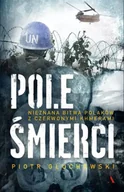 Felietony i reportaże - Pole Śmierci. Nieznana bitwa Polaków z ... - Piotr Głuchowski - miniaturka - grafika 1