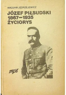 Józef Piłsudski 1867 - 1935 Życiorys Przedruk - Biografie i autobiografie - miniaturka - grafika 1