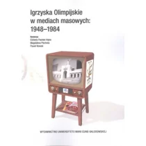 UMCS Wydawnictwo Uniwersytetu Marii Curie-Skłodows red. Magdalena Piechota, Paweł Nowak, Elżbieta Pawlak-Hejno Igrzyska Olimpijskie w mediach masowych 1948-1984 - Podręczniki dla szkół wyższych - miniaturka - grafika 1