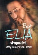 Biografie i autobiografie - Brat Elia. Stygmatyk, który sfotografował Jezusa - miniaturka - grafika 1