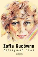 Powieści - Zatrzymać czas - Zofia Kucówna - miniaturka - grafika 1