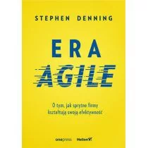 Stephen Denning Era Agile O tym jak sprytne firmy kształtują swoją efektywność - Książki o programowaniu - miniaturka - grafika 1