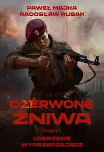 Znak Czerwone Żniwa. Tom 1. Uderzenie wyprzedzające Paweł Majka, Radosław Rusak - Powieści - miniaturka - grafika 1