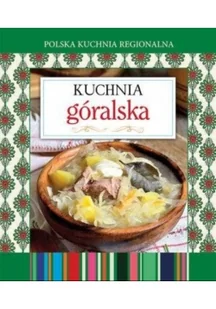 Olesiejuk Sp. z o.o. Polska kuchnia regionalna Kuchnia góralska - Wydawnictwo Olesiejuk - Kuchnia polska - miniaturka - grafika 2