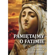 Religia i religioznawstwo - praca zbiorowa Pamiętajmy o Fatimie. Historia- Tajemnice- Nabożeństwo ROSE0049 - miniaturka - grafika 1