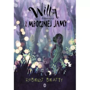 Literackie Willa, dziewczyna z Mrocznej Jamy - Robert Beatty, Łukasz Małecki - Baśnie, bajki, legendy - miniaturka - grafika 4
