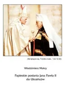 Felietony i reportaże - Papieskie posłania Jana Pawła II do Ukraińców - miniaturka - grafika 1