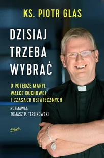 ESPRIT Dzisiaj trzeba wybrać wyd. 2022 - ks. Piotr Glas, Tomasz Terlikowski - Filozofia i socjologia - miniaturka - grafika 1