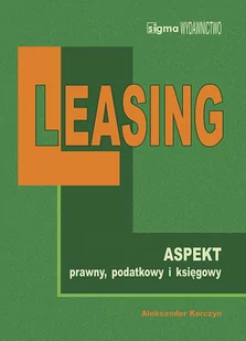 SIGMA LEASING NA NOWYCH ZASADACH. ASPEKT PRAWNY, PODATKOWY I KSIĘGOWY - Prawo - miniaturka - grafika 1