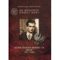 Albumy o sztuce - IPN Do ostatniej kropli krwi Major Marian Bernaciak "Orlik" - Krystian Pielacha, Jarosław Kuczyński - miniaturka - grafika 1