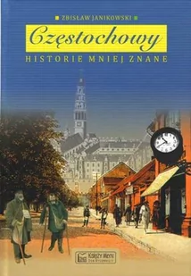 Częstochowy historie mniej znane - Janikowski Zbisław - Książki regionalne - miniaturka - grafika 1