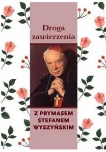 Droga zawierzenia z Prymasem Stefanem Wyszyńskim Praca zbiorowa - Religia i religioznawstwo - miniaturka - grafika 2