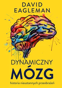 Dynamiczny mózg. Historia nieustannych przeobrażeń - Psychologia - miniaturka - grafika 1