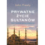 Opowiadania - Prywatne Życie Sułtanów Sekrety Władców Imperium Osmańskiego Wyd Kieszonkowe John Freely - miniaturka - grafika 1