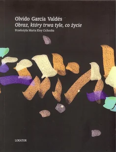 Valdes Olvido Gracia Obraz, który trwa tyle, co życie - Poezja - miniaturka - grafika 2