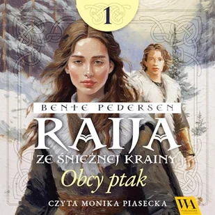 Raija ze śnieżnej krainy. Obcy ptak. Tom 1 Bente Pedersen - Audiobooki - fantastyka i horror - miniaturka - grafika 1