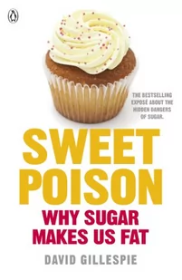 Gillespie, D: Sweet Poison: Learn how to break your addiction with sugar for life - Pozostałe książki Gillespie, D: Sweet Poison: Learn how to break your addiction with sugar for life - Pozostałe książki - miniaturka - grafika 1