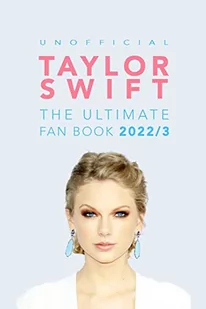 Taylor Swift: The Ultimate Unofficial Fan Book: 100+ Amazing Taylor Swift Facts, Photos & More - Pozostałe książki - miniaturka - grafika 1