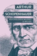 Psychologia - Psychologia miłości. O religii - Arthur Schopenhauer - książka - miniaturka - grafika 1
