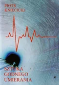 Biografie i autobiografie - Kniecicki Piotr Sztuka godnego umierania - miniaturka - grafika 1