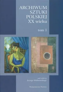 Archiwum Sztuki Polskiej XX Wieku. Tom 1 - Książki o kulturze i sztuce - miniaturka - grafika 1