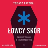 Audiobooki - literatura faktu - Łowcy skór. Tajemnice zbrodni w łódzkim pogotowiu - miniaturka - grafika 1